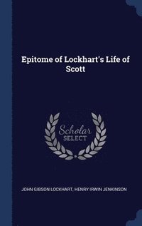 bokomslag Epitome of Lockhart's Life of Scott