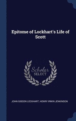 Epitome of Lockhart's Life of Scott 1