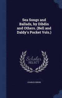 bokomslag Sea Songs and Ballads, by Dibdin and Others. (Bell and Daldy's Pocket Vols.)