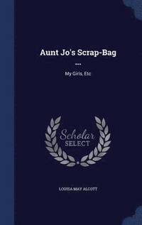 bokomslag Aunt Jo's Scrap-Bag ...