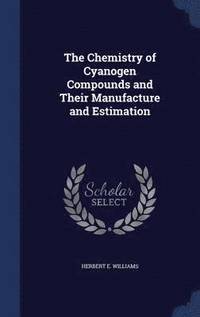 bokomslag The Chemistry of Cyanogen Compounds and Their Manufacture and Estimation
