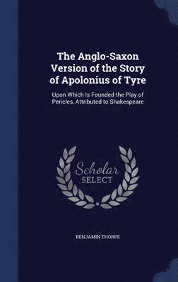 The Anglo-Saxon Version of the Story of Apolonius of Tyre 1