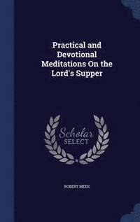 bokomslag Practical and Devotional Meditations On the Lord's Supper