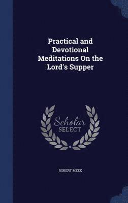 bokomslag Practical and Devotional Meditations On the Lord's Supper