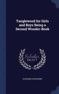 bokomslag Tanglewood for Girls and Boys Being a Second Wonder-Book