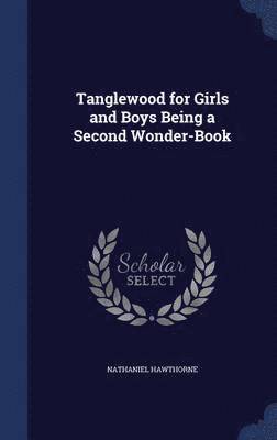 Tanglewood for Girls and Boys Being a Second Wonder-Book 1