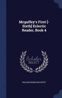 bokomslag Mcguffey's First [-Sixth] Eclectic Reader, Book 4