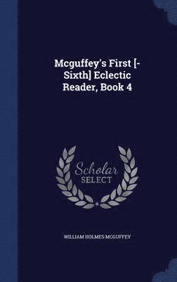 Mcguffey's First [-Sixth] Eclectic Reader, Book 4 1