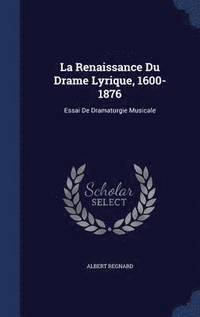 bokomslag La Renaissance Du Drame Lyrique, 1600-1876