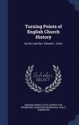 Edward Lewes Cutts - Turning Points of English Church History, Inbunden