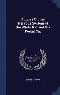 bokomslag Studies On the Nervous System of the White Rat and the Foetal Cat