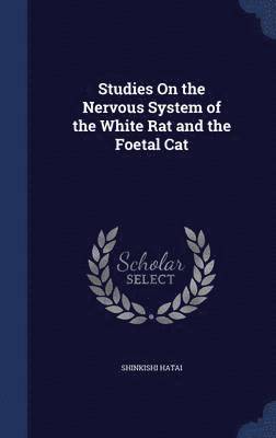 Studies On the Nervous System of the White Rat and the Foetal Cat 1