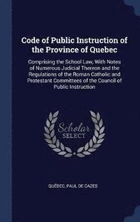 bokomslag Code of Public Instruction of the Province of Quebec