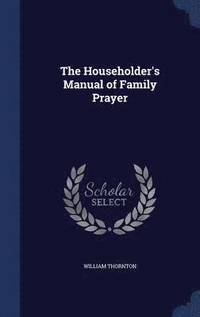 bokomslag The Householder's Manual of Family Prayer