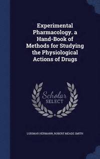 bokomslag Experimental Pharmacology. a Hand-Book of Methods for Studying the Physiological Actions of Drugs