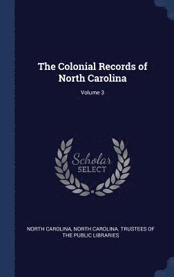 bokomslag The Colonial Records of North Carolina; Volume 3