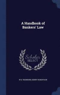 bokomslag A Handbook of Bankers' Law