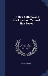 bokomslag On Hay Asthma and the Affection Termed Hay Fever