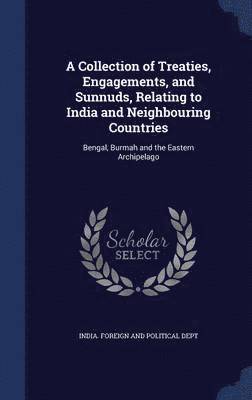 A Collection of Treaties, Engagements, and Sunnuds, Relating to India and Neighbouring Countries 1
