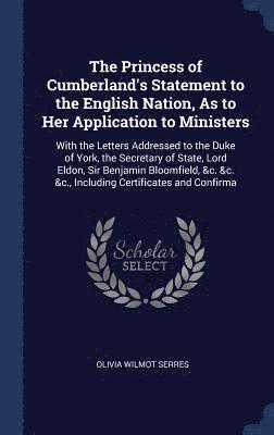 The Princess of Cumberland's Statement to the English Nation, As to Her Application to Ministers 1
