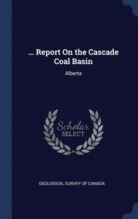 bokomslag ... Report On the Cascade Coal Basin