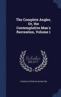 bokomslag The Complete Angler, Or, the Contemplative Man's Recreation, Volume 1