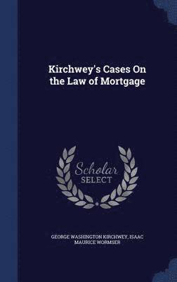 Kirchwey's Cases On the Law of Mortgage 1