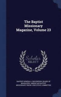 bokomslag The Baptist Missionary Magazine, Volume 23
