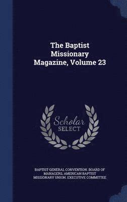 The Baptist Missionary Magazine, Volume 23 1