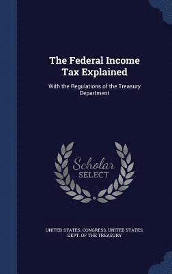 The Federal Income Tax Explained 1