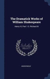 bokomslag The Dramatick Works of William Shakespeare