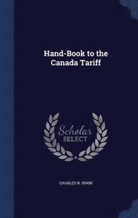 bokomslag Hand-Book to the Canada Tariff