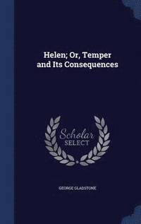 bokomslag Helen; Or, Temper and Its Consequences