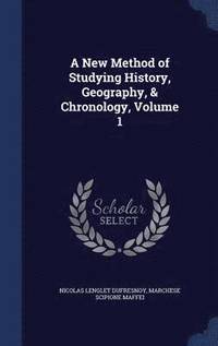 bokomslag A New Method of Studying History, Geography, & Chronology, Volume 1
