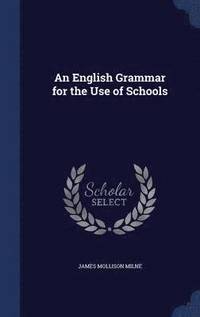 bokomslag An English Grammar for the Use of Schools