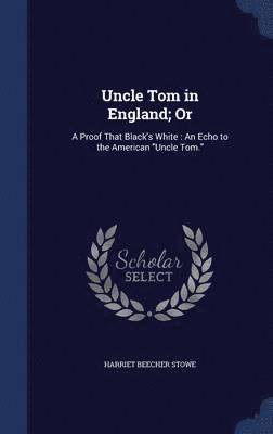 Uncle Tom in England; Or 1