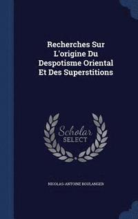 bokomslag Recherches Sur L'origine Du Despotisme Oriental Et Des Superstitions