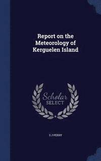 bokomslag Report on the Meteorology of Kerguelen Island