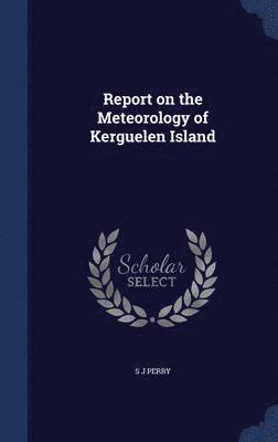 bokomslag Report on the Meteorology of Kerguelen Island