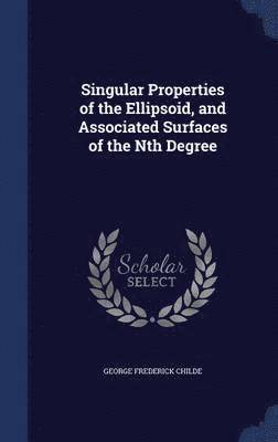 bokomslag Singular Properties of the Ellipsoid, and Associated Surfaces of the Nth Degree