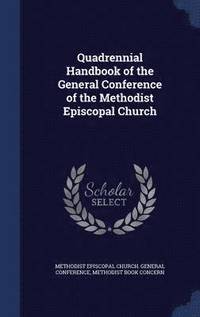 bokomslag Quadrennial Handbook of the General Conference of the Methodist Episcopal Church