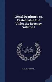 bokomslag Lionel Deerhurst, or, Fashionable Life Under the Regency Volume 1