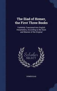 bokomslag The Iliad of Homer, the First Three Books