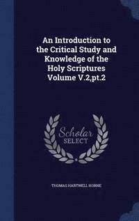 bokomslag An Introduction to the Critical Study and Knowledge of the Holy Scriptures Volume V.2, pt.2