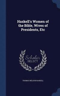 bokomslag Haskell's Women of the Bible, Wives of Presidents, Etc