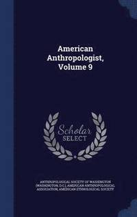 bokomslag American Anthropologist, Volume 9