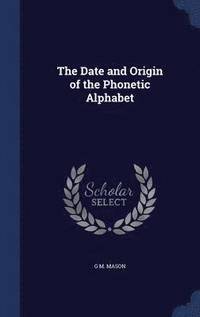 bokomslag The Date and Origin of the Phonetic Alphabet