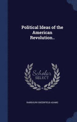 Political Ideas of the American Revolution.. 1