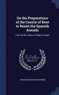 bokomslag On the Preparations of the County of Kent to Resist the Spanish Armada