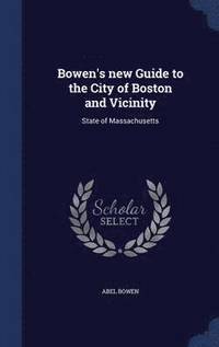 bokomslag Bowen's new Guide to the City of Boston and Vicinity